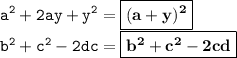 \displaystyle \tt a^2+2ay+y^2=\boxed{\bold{(a+y)^2}}\\\displaystyle \tt b^2+c^2-2dc=\boxed{\bold{b^2+c^2-2cd}}