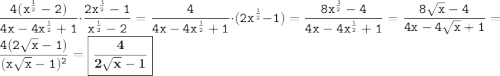 \displaystyle \tt \frac{4(x^{\frac{1}{2}}-2)}{4x-4x^{\frac{1}{2}}+1}\cdot \frac{2x^{\frac{1}{2}}-1}{x^{\frac{1}{2}}-2}=\frac{4}{4x-4x^{\frac{1}{2}}+1}\cdot(2x^{\frac{1}{2}}-1)=\frac{8x^{\frac{1}{2}}-4}{4x-4x^{\frac{1}{2}}+1}=\frac{8\sqrt{x}-4}{4x-4\sqrt{x}+1}=\frac{4(2\sqrt{x}-1)}{(x\sqrt{x}-1)^2}=\boxed{\bold{\frac{4}{2\sqrt{x}-1}}}