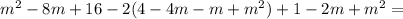 m^2-8m+16-2(4-4m-m+m^2)+1-2m+m^2=