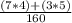 \frac{(7 * 4) + (3*5)}{160}