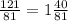 \frac{121}{81} = 1\frac{40}{81}