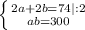 \left \{ {{2a+2b=74 | :2} \atop {ab=300}} \right.