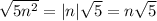 \sqrt{5n^2} = |n| \sqrt{5}= n\sqrt{5