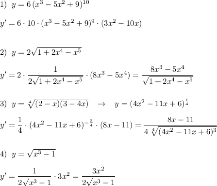 1)\; \; y=6\, (x^3-5x^2+9)^{10}\\\\y'=6\cdot 10\cdot (x^3-5x^2+9)^9\cdot (3x^2-10x)\\\\\\2)\; \; y=2\sqrt{1+2x^4-x^5}\\\\y'=2\cdot \dfrac{1}{2\sqrt{1+2x^4-x^5}}\cdot (8x^3-5x^4)=\dfrac{8x^3-5x^4}{\sqrt{1+2x^4-x^5}}\\\\\\3)\; \; y=\sqrt[4]{(2-x)(3-4x)}\; \; \; \to \; \; \; y=(4x^2-11x+6)^{\frac{1}{4}}\\\\y'=\dfrac{1}{4}\cdot (4x^2-11x+6)^{-\frac{3}{4}}\cdot (8x-11)=\dfrac{8x-11}{4\, \sqrt[4]{(4x^2-11x+6)^3}}\\\\\\4)\; \; y=\sqrt{x^3-1}\\\\y'=\dfrac{1}{2\sqrt{x^3-1}}\cdot 3x^2=\dfrac{3x^2}{2\sqrt{x^3-1}}