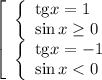 \left[\begin{array}{l} \left\{\begin{array}{l} \mathrm{tg} x=1 \\ \sin x\geq 0 \end{array}\\ \left\{\begin{array}{l} \mathrm{tg} x=-1 \\ \sin x