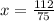 x = \frac{112}{75}