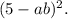 (5-ab)^{2}.