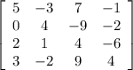 \left[\begin{array}{cccc}5&-3&7&-1\\0&4&-9&-2\\2&1&4&-6\\3&-2&9&4\end{array}\right]