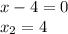 x-4=0\\x_2=4