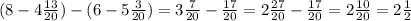 (8-4\frac{13}{20}) - (6-5\frac{3}{20}) = 3\frac{7}{20} - \frac{17}{20} = 2\frac{27}{20} - \frac{17}{20} = 2\frac{10}{20} = 2\frac{1}{2}