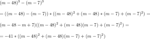 \displaystyle (m-48)^3-(m-7)^3\\\\=((m-48)-(m-7))*((m-48)^2+(m-48)*(m-7)+(m-7)^2)=\\\\(m-48-m+7)((m-48)^2+(m-48)(m-7)+(m-7)^2)=\\\\=-41*((m-48)^2+(m-48)(m-7)+(m-7)^2)