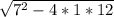 \sqrt{7^2-4*1*12}