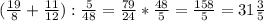 (\frac{19}{8} +\frac{11}{12} ):\frac{5}{48} = \frac{79}{24} * \frac{48}{5} = \frac{158}{5} = 31\frac{3}{5}