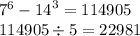 {7}^{6} - {14}^{3} = 114905 \\ 114905 \div 5 = 22981