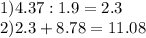 1)4.37:1.9=2.3\\2)2.3+8.78=11.08