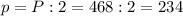 p=P:2=468:2=234