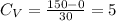 C_{V}=\frac{150-0}{30} =5