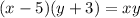 (x - 5)(y + 3) = xy