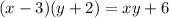 (x - 3)(y + 2) = xy + 6