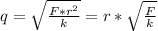 q = \sqrt{ \frac{F * r^{2} }{k} } = r * \sqrt{\frac{F}{k} }