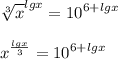 \displaystyle \sqrt[3]{x}^{lgx}=10^{6+lgx}\\\\x^{\frac{lgx}{3}}=10^{6+lgx}