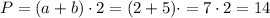 P = (a+b)\cdot2 = (2 + 5)\cdot = 7\cdot 2 = 14