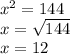 {x}^{2} = 144 \\ x = \sqrt{144} \\ x = 12