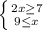 \left \{ {{2x\geq 7 } \atop {9\leq x}} \right.