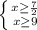 \left \{ {{x\geq \frac{7}{2} } \atop {x\geq 9}} \right.