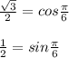 \frac{\sqrt{3} }{2}= cos\frac{\pi }{6}\\ \\ \frac{1 }{2}= sin\frac{\pi }{6}