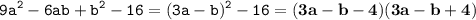 \displaystyle \tt 9a^2-6ab+b^2-16=(3a-b)^2-16=\bold{(3a-b-4)(3a-b+4)}