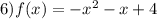 6)f(x)=-x^{2} -x+4