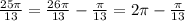 \frac{25\pi}{13} = \frac{26\pi}{13} - \frac{\pi}{13} = 2\pi - \frac{\pi}{13}