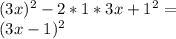 (3x)^{2}- 2*1*3x +1^{2} =\\(3x-1)^{2}