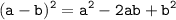 \displaystyle \tt(a-b)^2=a^2-2ab+b^2