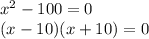 x^{2} -100=0\\(x-10)(x+10)=0