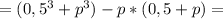 =(0,5^3+p^3)-p*(0,5+p)=