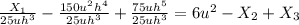 \frac{X_1}{25uh^3}-\frac{150u^2h^4}{25uh^3}+\frac{75uh^5}{25uh^3}=6u^2-X_2+X_3