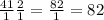 \frac{41}{1} \frac{2}{1} = \frac{82}{1} = 82