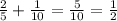 \frac{2}{5} +\frac{1}{10} =\frac{5}{10} =\frac{1}{2}