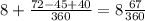 8+\frac{72-45+40}{360} =8\frac{67}{360}