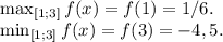 \max_{[1; 3]}f(x)=f(1)=1/6.\\\min_{[1; 3]}f(x)=f(3)=-4,5.