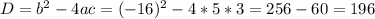 D=b^{2}-4ac=(-16)^{2}-4*5*3=256-60=196