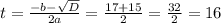 t= \frac{-b-\sqrt{D} }{2a}=\frac{17+15}{2}=\frac{32}{2}=16