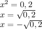 x^{2}=0,2\\x=\sqrt{0,2}\\x=-\sqrt{0,2}