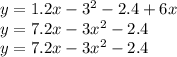 y = 1.2x - {3}^{2} - 2.4 + 6x \\ y = 7.2x - 3 {x}^{2} - 2.4 \\ y = 7.2x - 3 {x}^{2} - 2.4