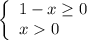 \left\{\begin{array}{ccc}1 - x\geq 0\\x 0 \ \ \ \ \ \\\end{array}\right