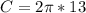 C = 2\pi * 13