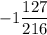 -1\dfrac{127}{216}