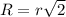 R = r\sqrt{2}